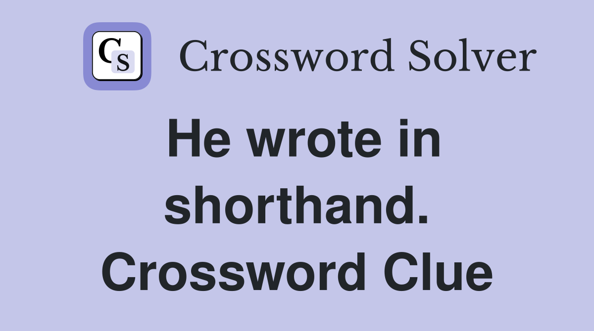 He wrote in shorthand. Crossword Clue