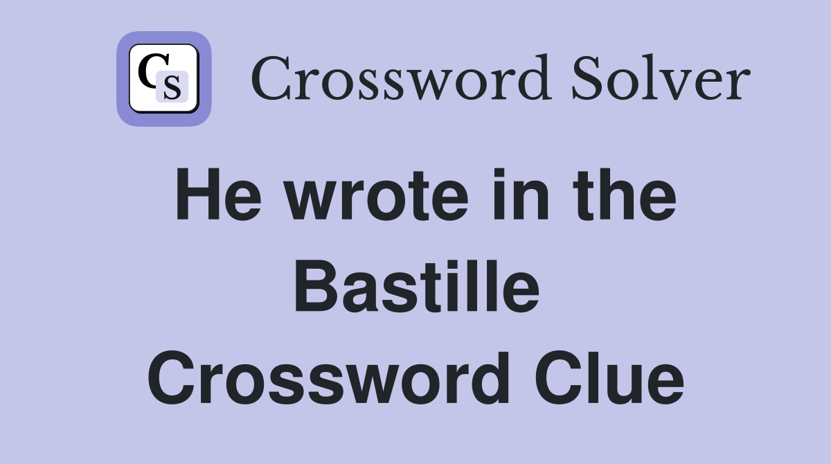 He wrote in the Bastille Crossword Clue