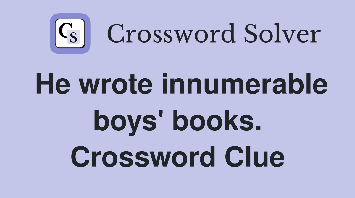 He wrote innumerable boys' books. Crossword Clue