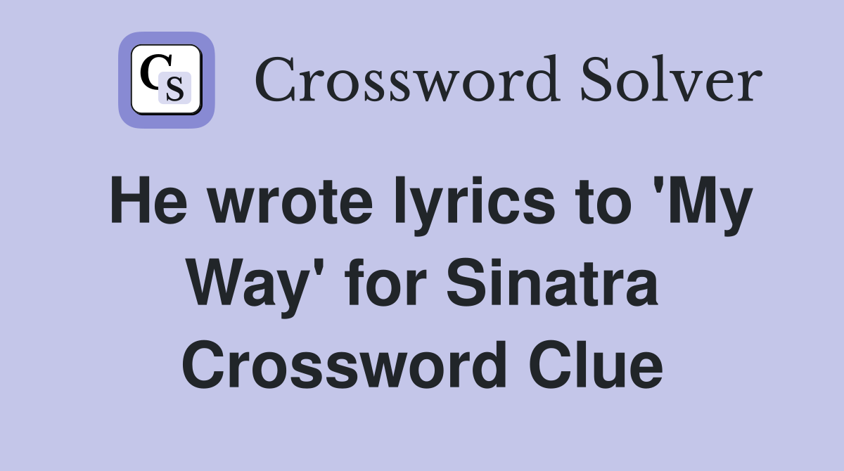 He wrote lyrics to 'My Way' for Sinatra Crossword Clue