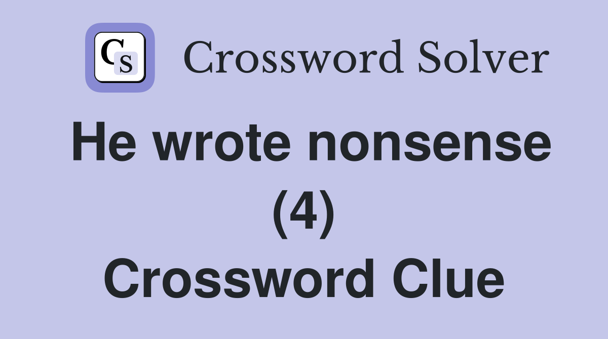 He wrote nonsense (4) Crossword Clue