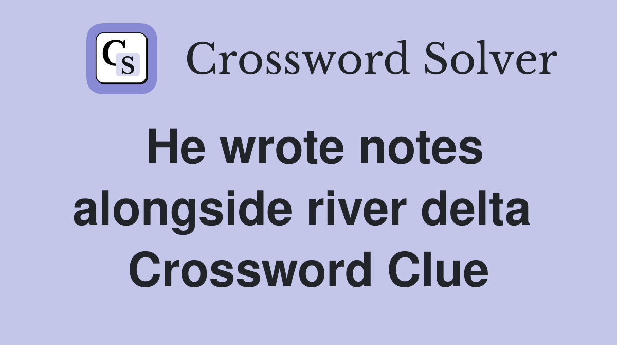 He wrote notes alongside river delta  Crossword Clue