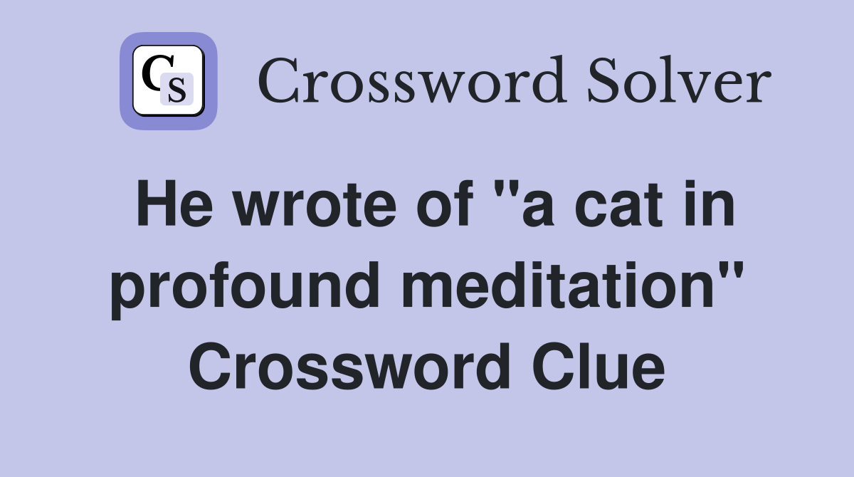 He wrote of "a cat in profound meditation" Crossword Clue