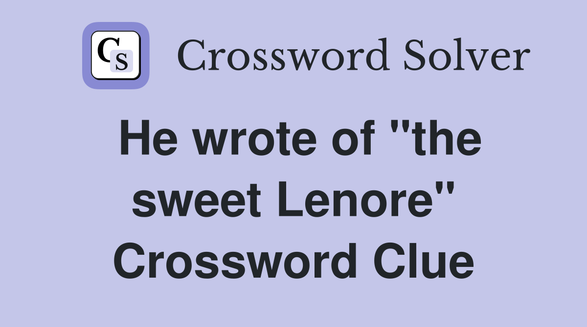 He wrote of "the sweet Lenore" Crossword Clue