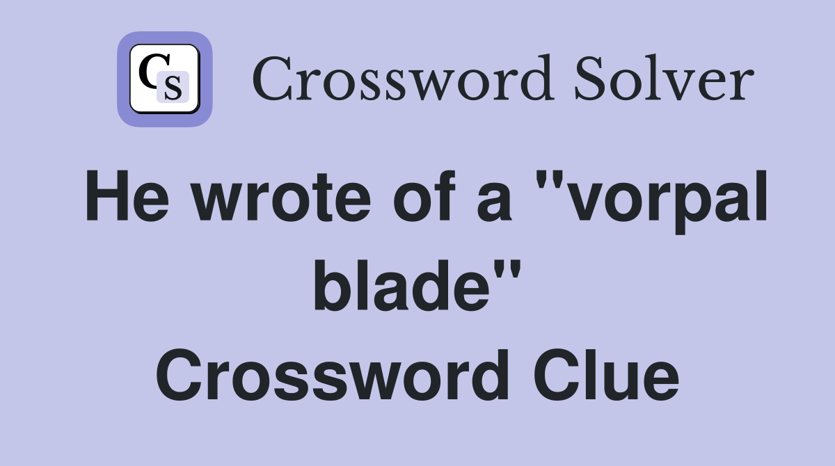 He wrote of a "vorpal blade" Crossword Clue