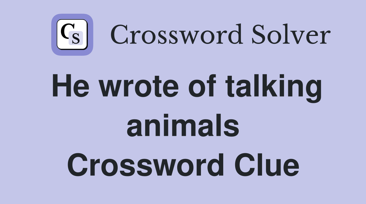 He wrote of talking animals Crossword Clue