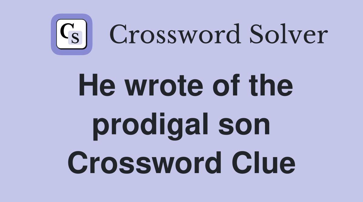 He wrote of the prodigal son Crossword Clue