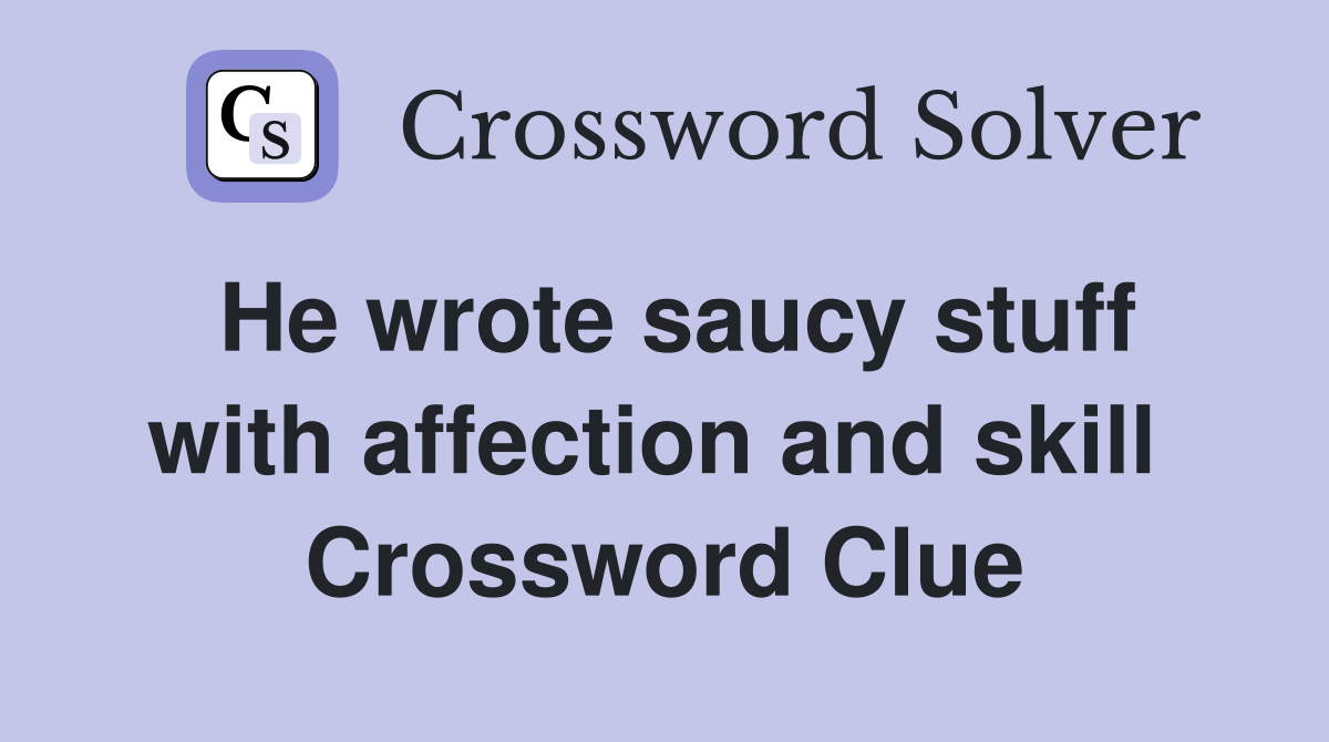 He wrote saucy stuff with affection and skill  Crossword Clue