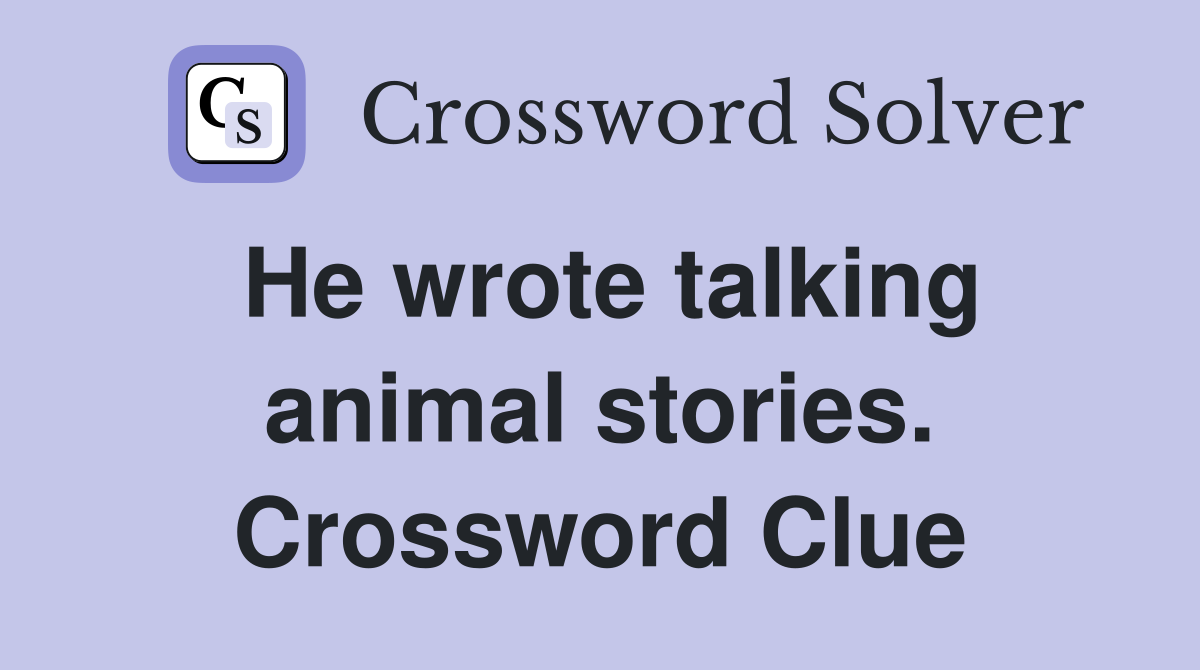 He wrote talking animal stories. Crossword Clue