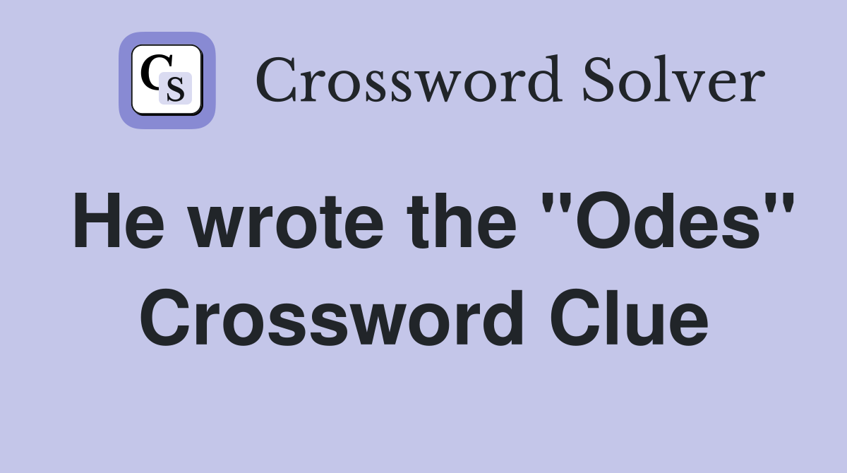 He wrote the "Odes" Crossword Clue