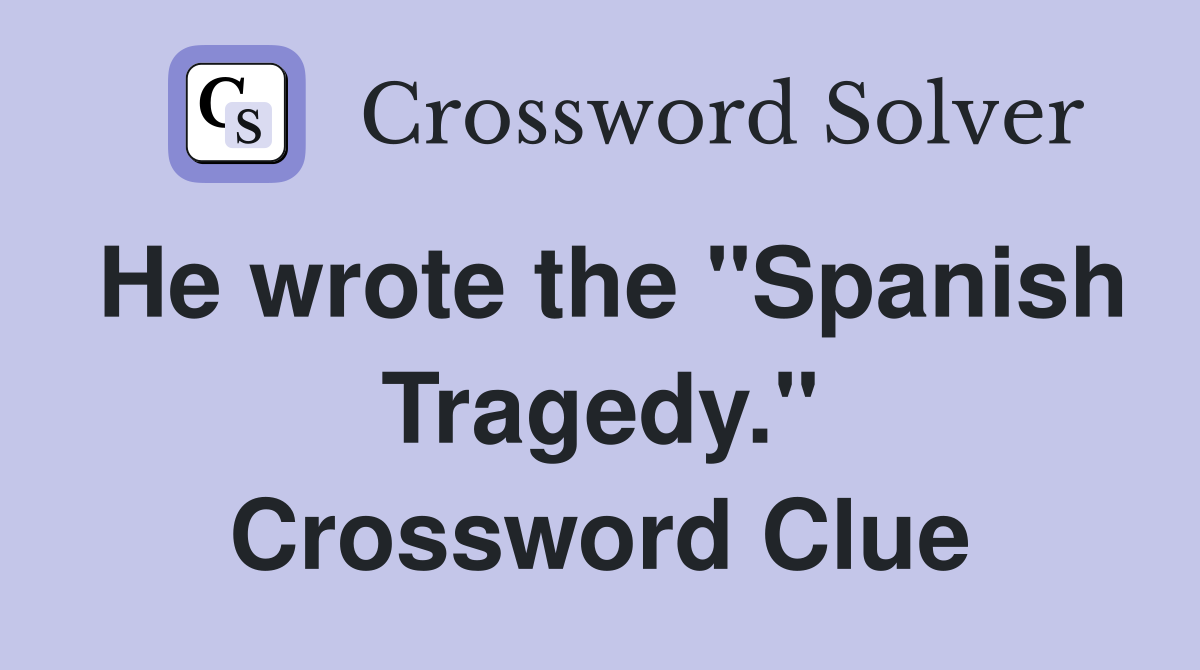 He wrote the "Spanish Tragedy." Crossword Clue