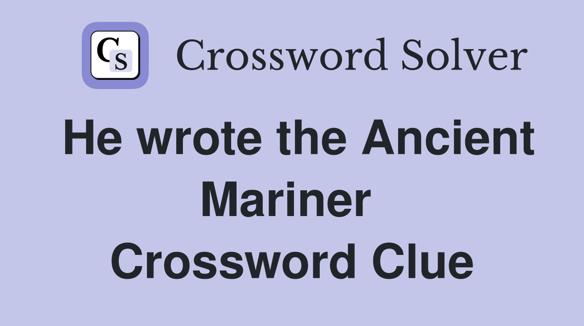 He wrote the Ancient Mariner  Crossword Clue