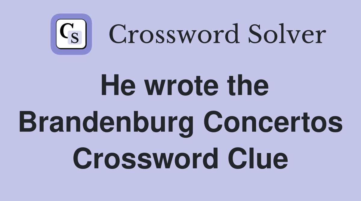 He wrote the Brandenburg Concertos Crossword Clue