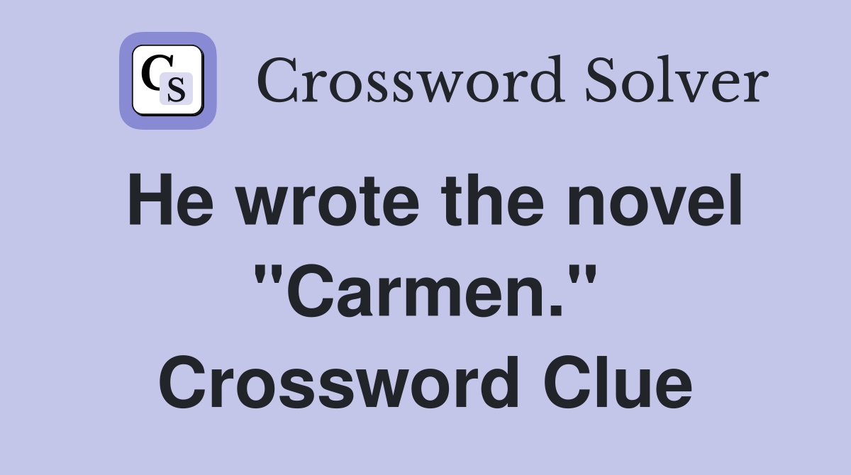 He wrote the novel "Carmen." Crossword Clue