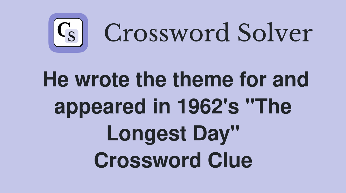 He wrote the theme for and appeared in 1962's "The Longest Day" Crossword Clue