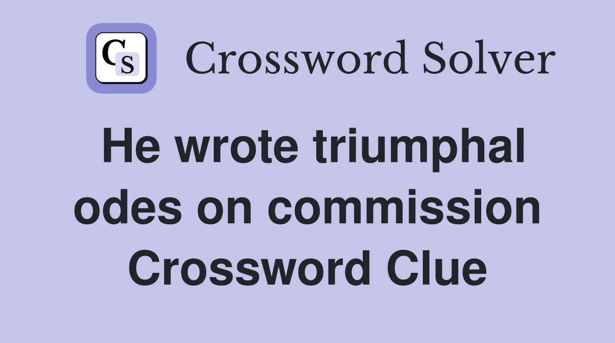 He wrote triumphal odes on commission Crossword Clue