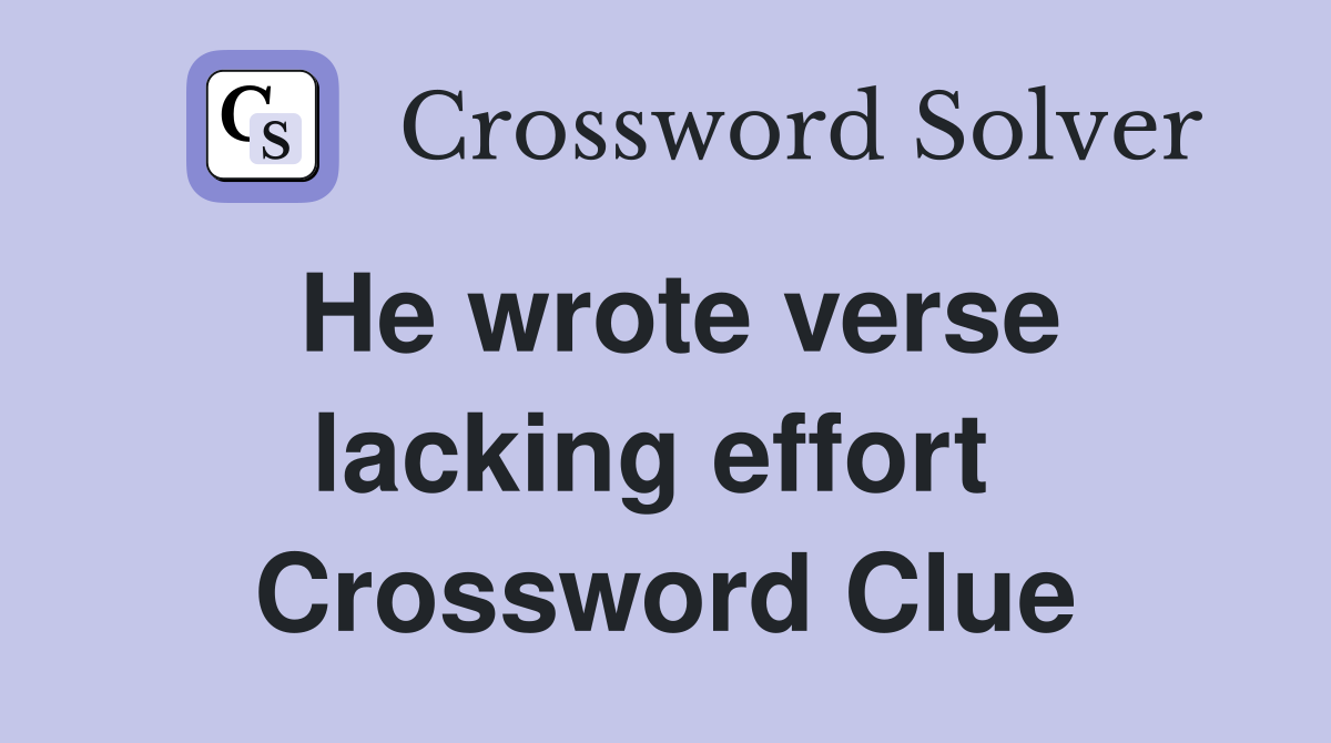 He wrote verse lacking effort  Crossword Clue