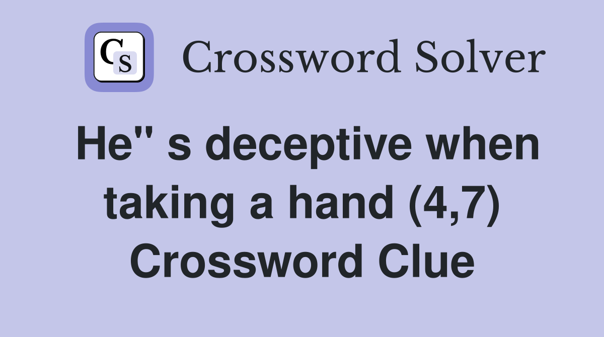 He" s deceptive when taking a hand (4,7) Crossword Clue