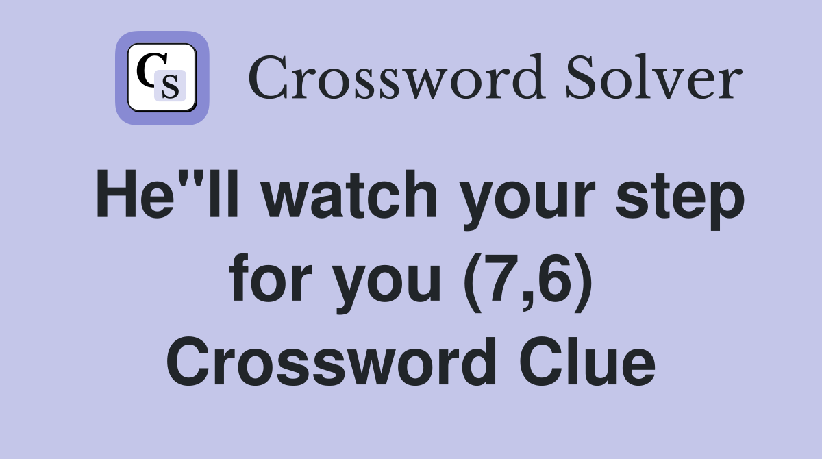 He"ll watch your step for you (7,6) Crossword Clue