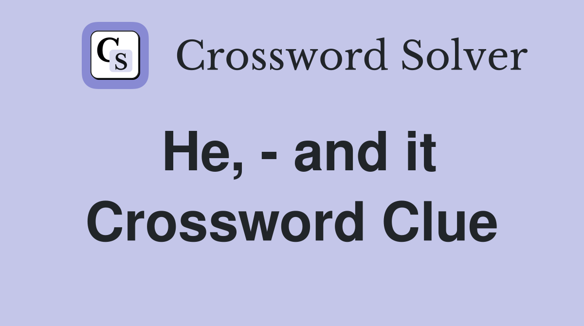 He, - and it Crossword Clue