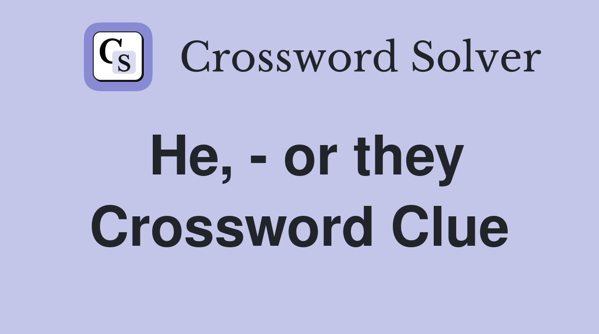 He, - or they Crossword Clue
