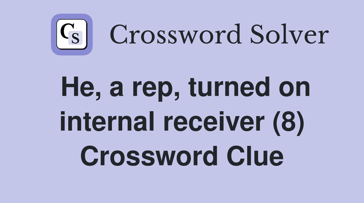 He, a rep, turned on internal receiver (8) Crossword Clue