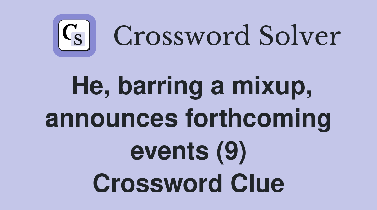 He, barring a mixup, announces forthcoming events (9) Crossword Clue