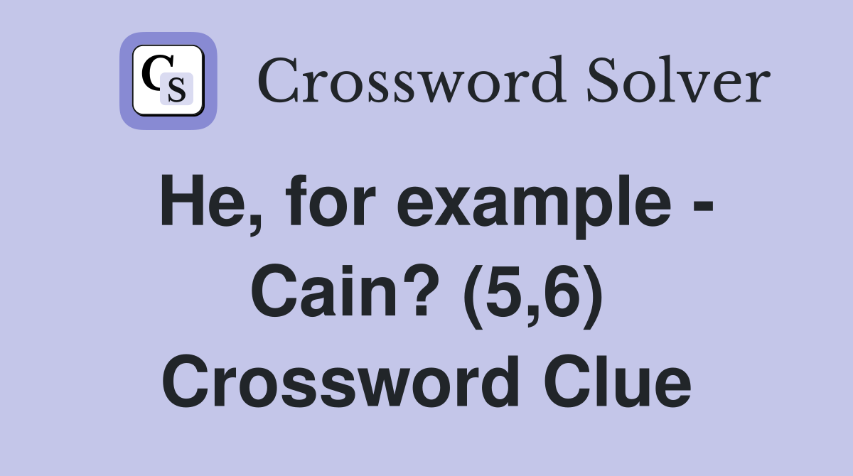 He, for example - Cain? (5,6) Crossword Clue