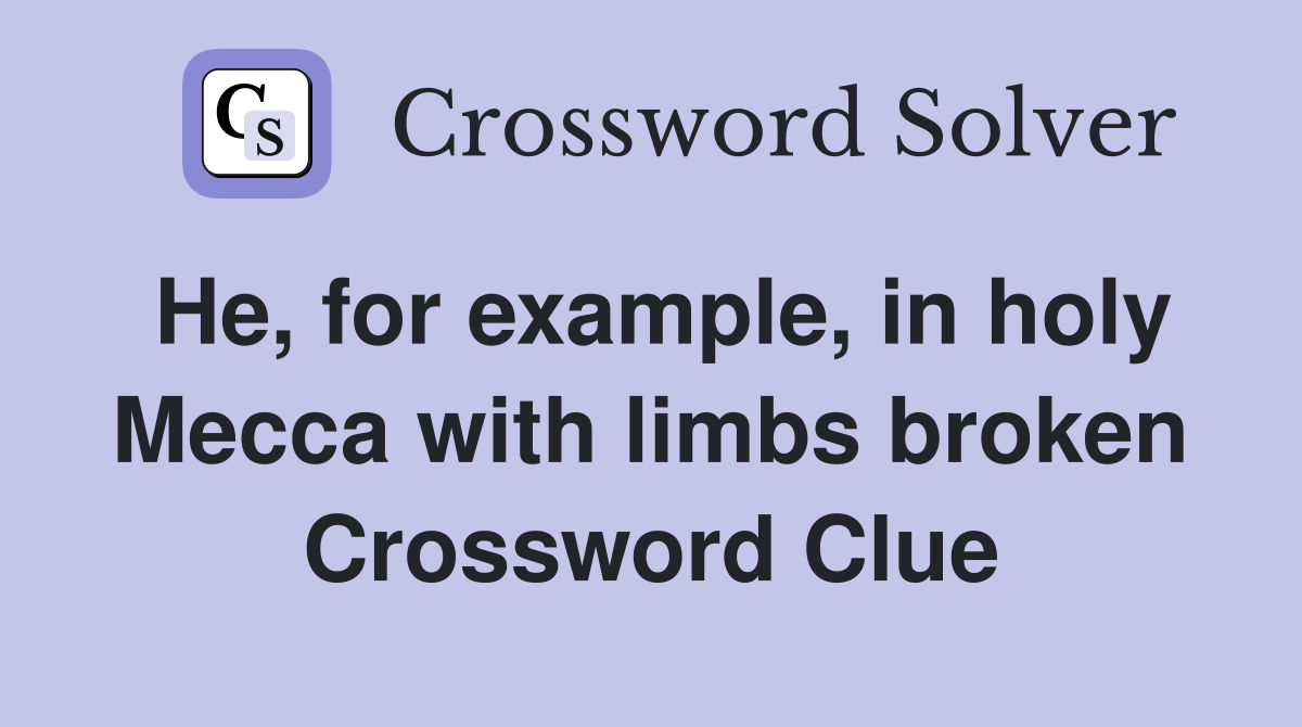He, for example, in holy Mecca with limbs broken Crossword Clue