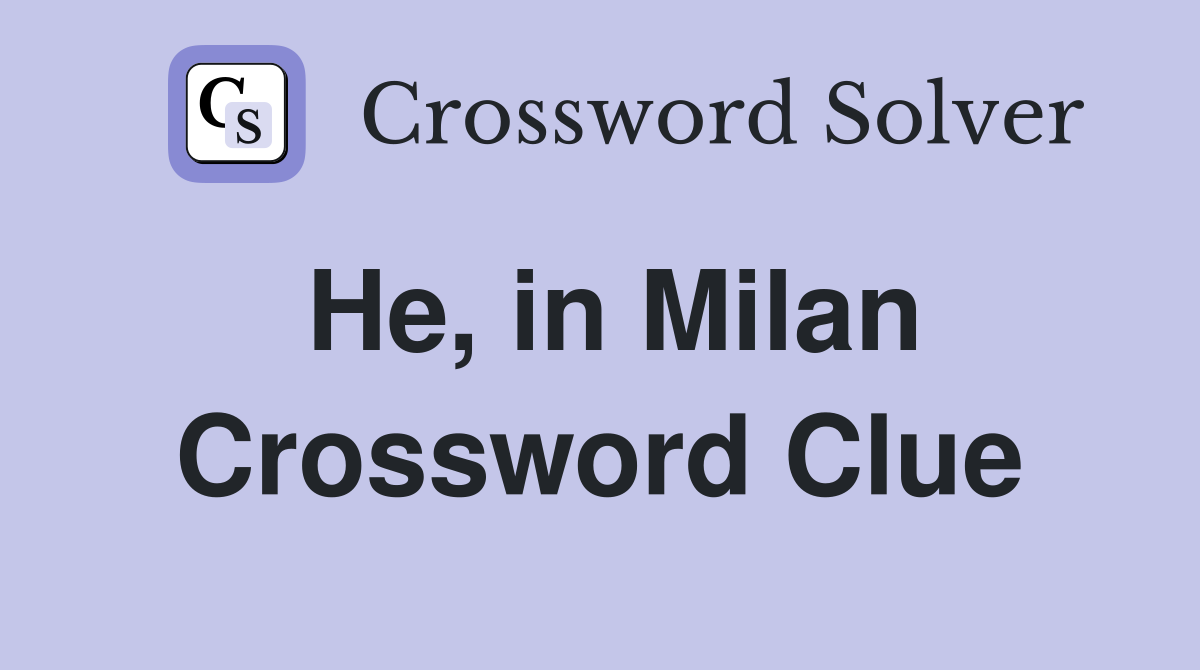 He, in Milan Crossword Clue