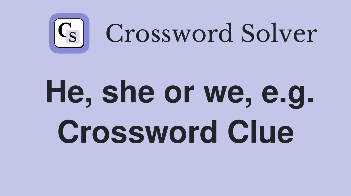 He, she or we, e.g. Crossword Clue