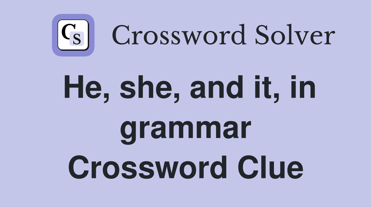 He, she, and it, in grammar Crossword Clue