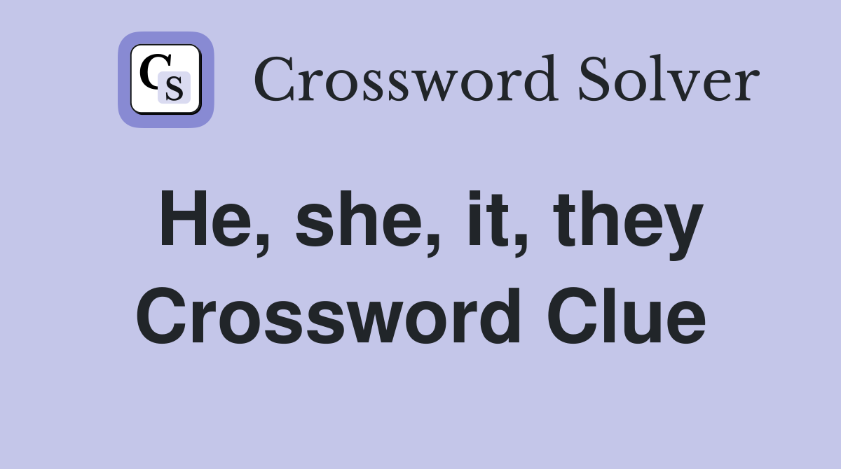 He, she, it, they Crossword Clue