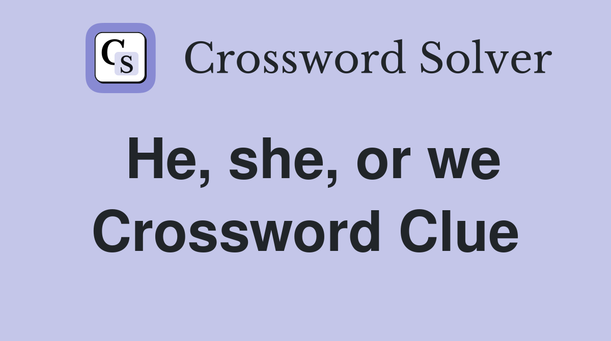 He, she, or we Crossword Clue