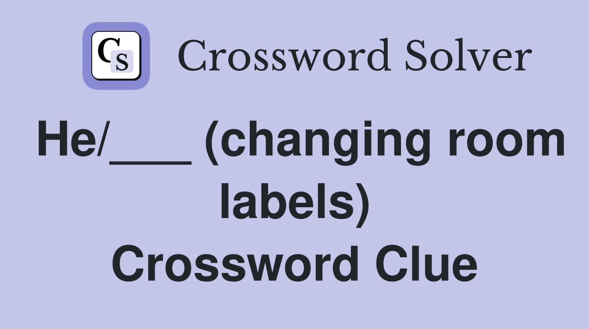 He/___ (changing room labels) Crossword Clue