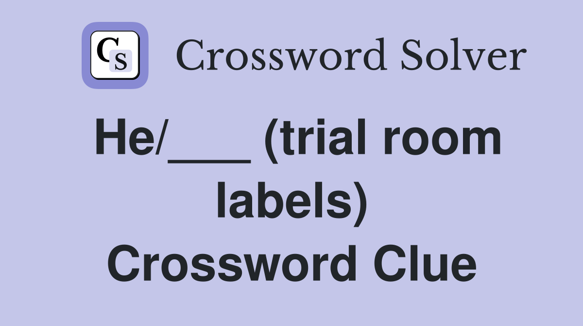 He/___ (trial room labels) Crossword Clue