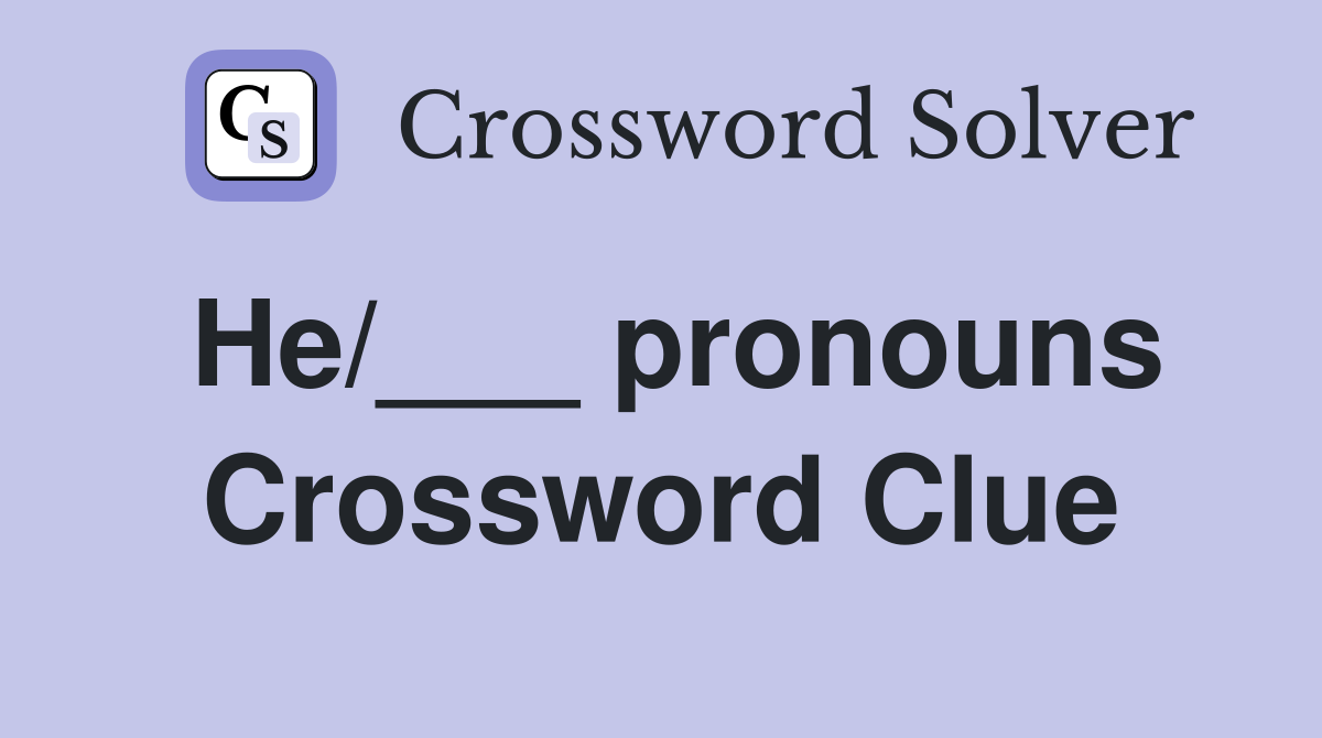 He/___ pronouns Crossword Clue