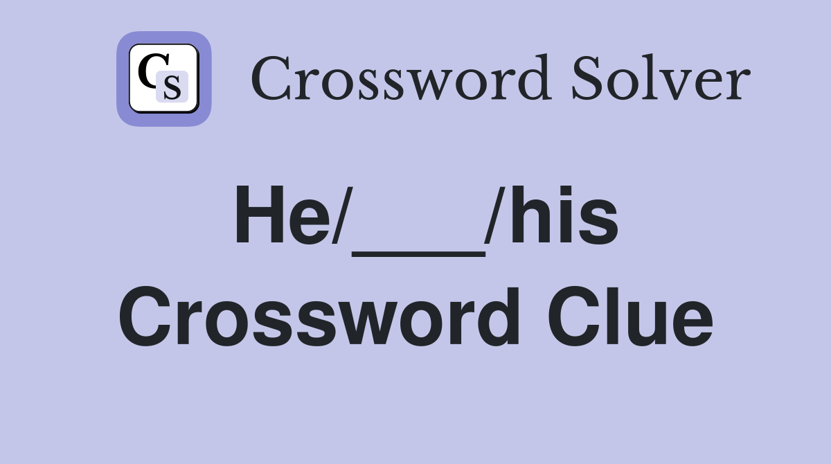 He/___/his Crossword Clue