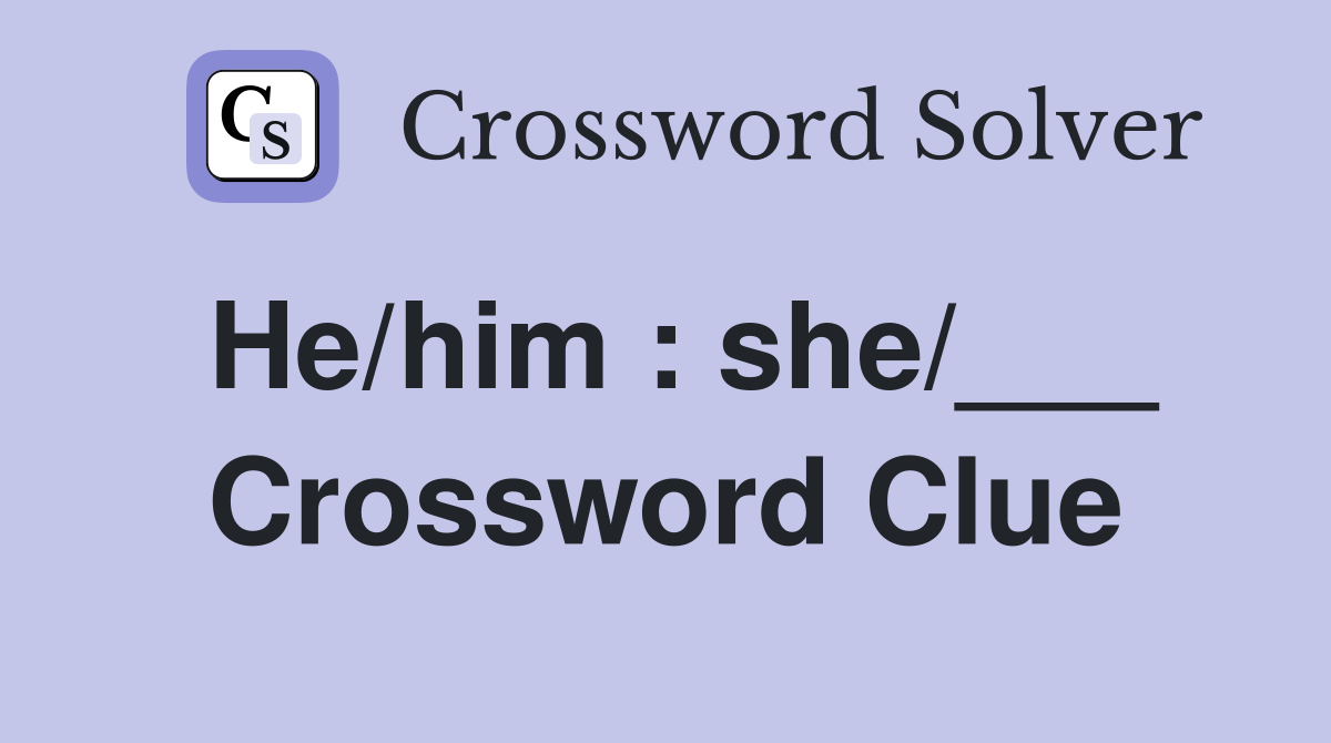 He/him : she/___ Crossword Clue