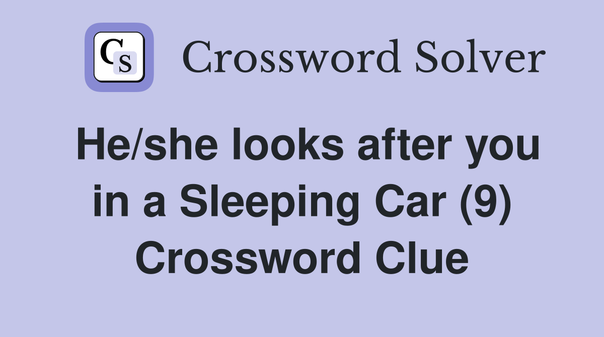 He/she looks after you in a Sleeping Car (9) Crossword Clue