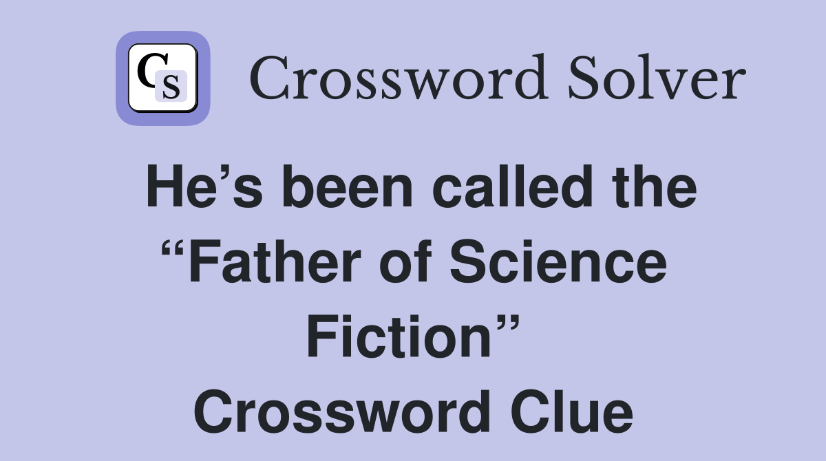 He’s been called the “Father of Science Fiction” Crossword Clue