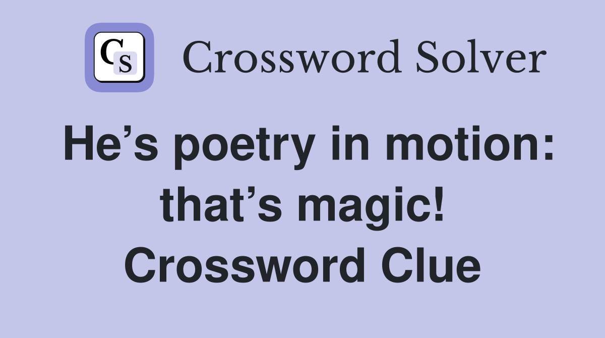 He’s poetry in motion: that’s magic! Crossword Clue