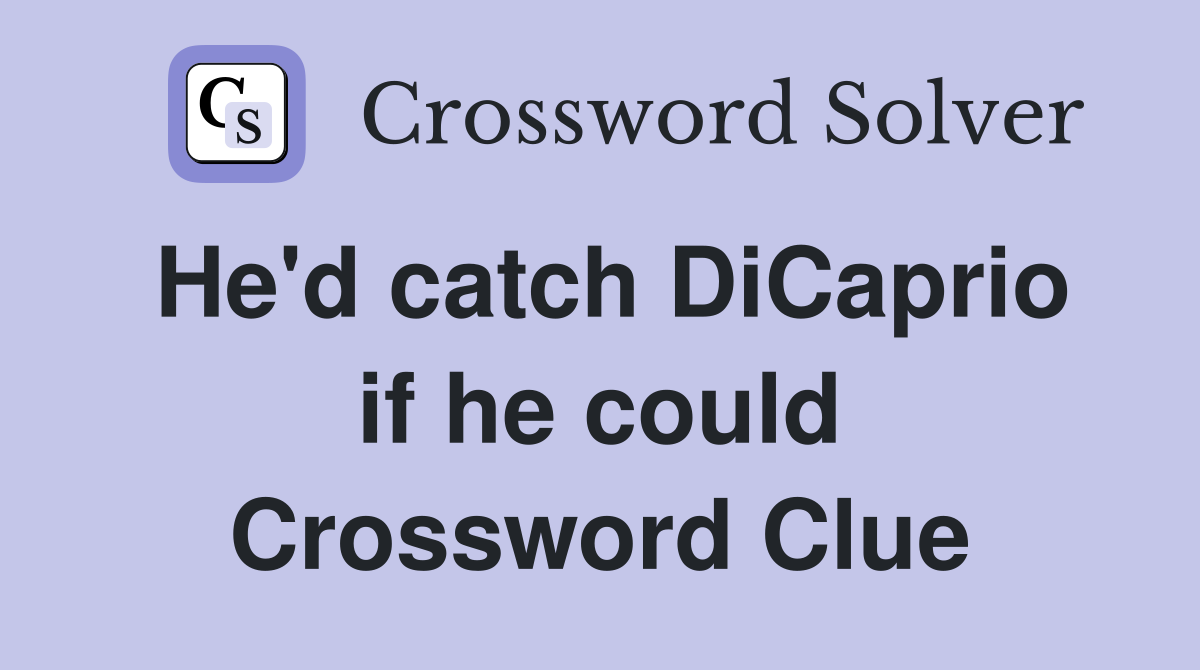 He'd catch DiCaprio if he could Crossword Clue