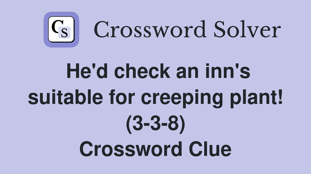 He'd check an inn's suitable for creeping plant! (3-3-8) Crossword Clue