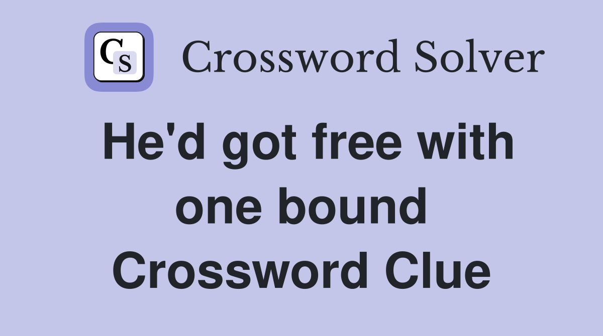 He'd got free with one bound Crossword Clue