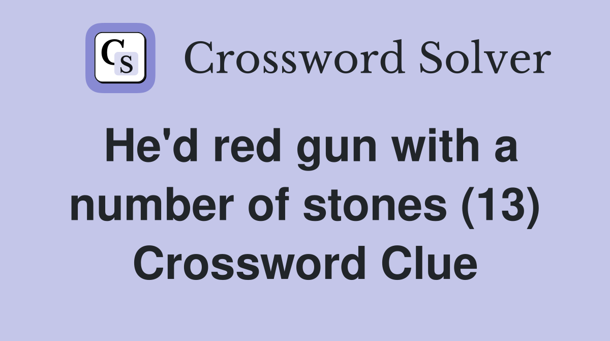 He'd red gun with a number of stones (13) Crossword Clue