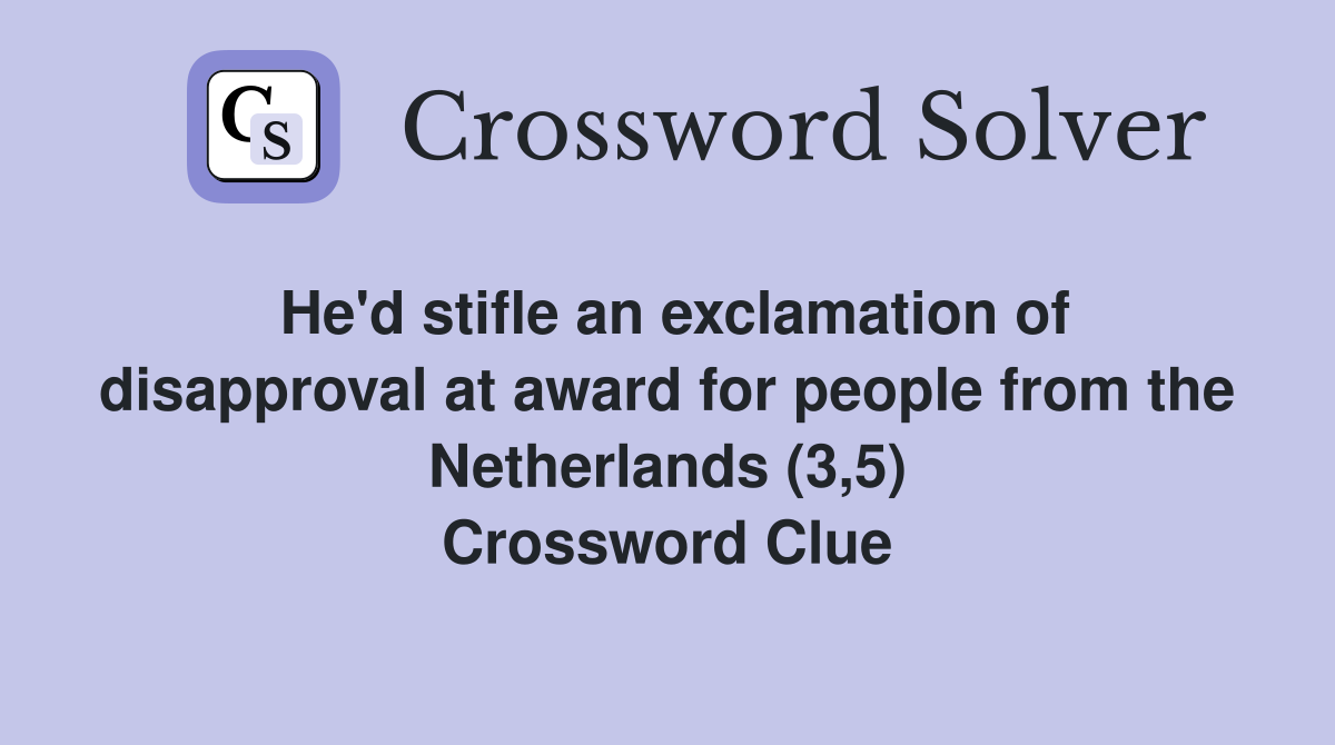 He'd stifle an exclamation of disapproval at award for people from the Netherlands (3,5) Crossword Clue