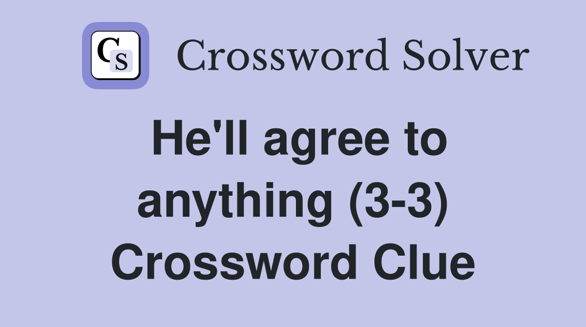 He'll agree to anything (3-3) Crossword Clue