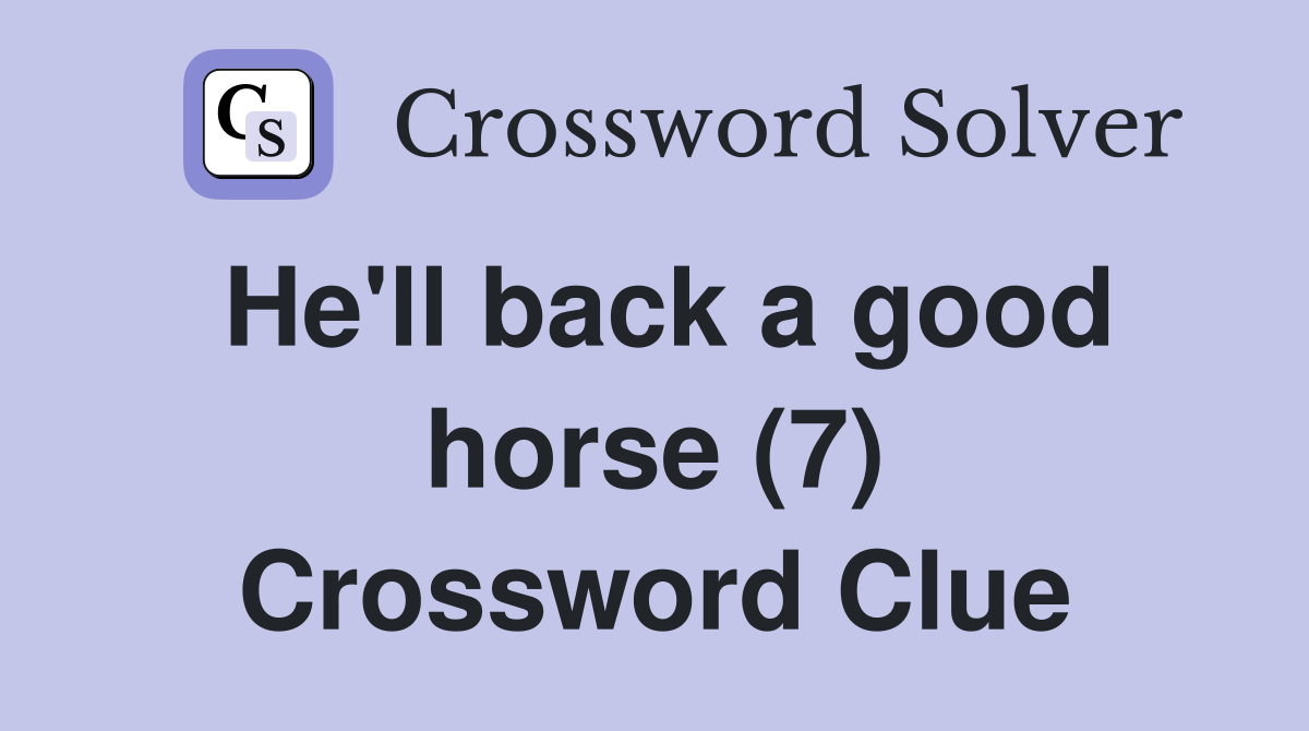 He'll back a good horse (7) Crossword Clue