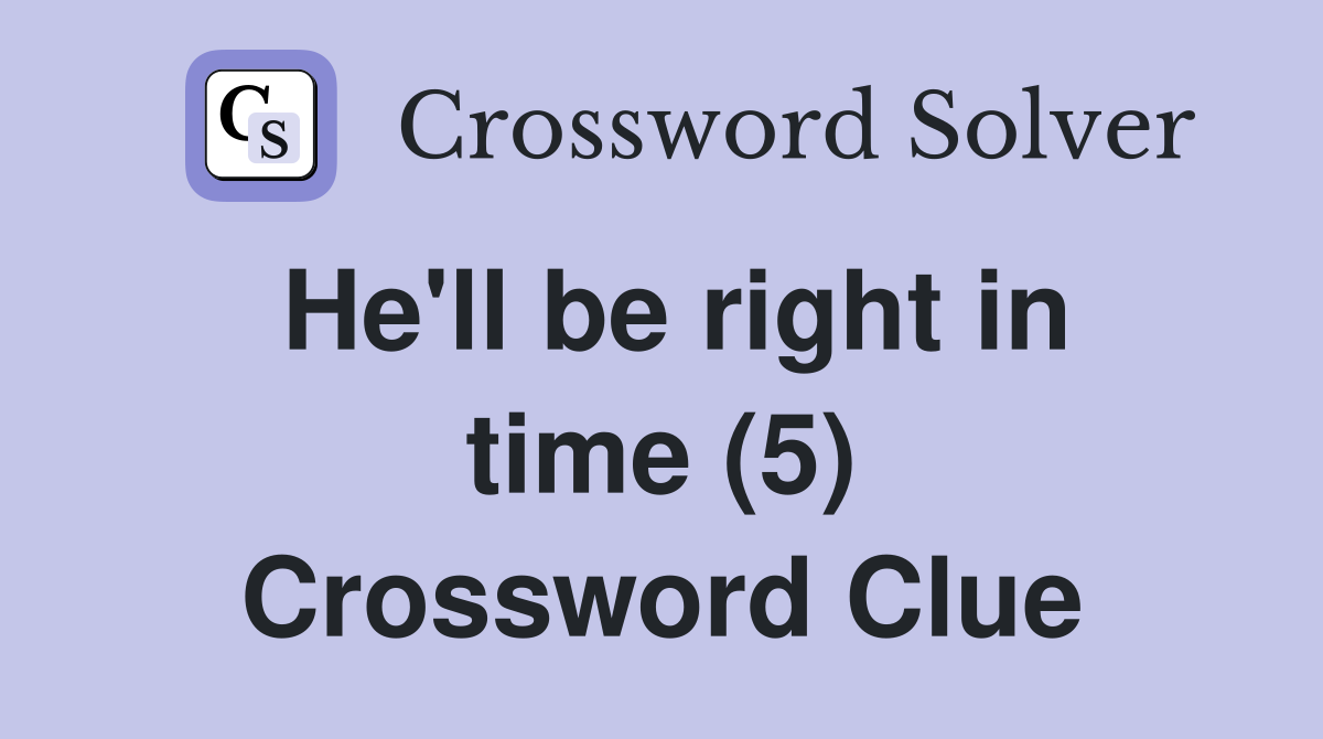 He'll be right in time (5) Crossword Clue